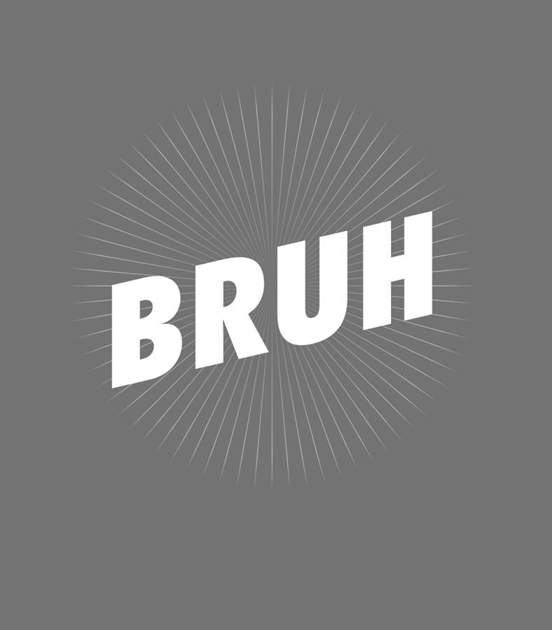 Bruh Funny Slang Or Meme For Your Brother Fun for Bro Digital Art by