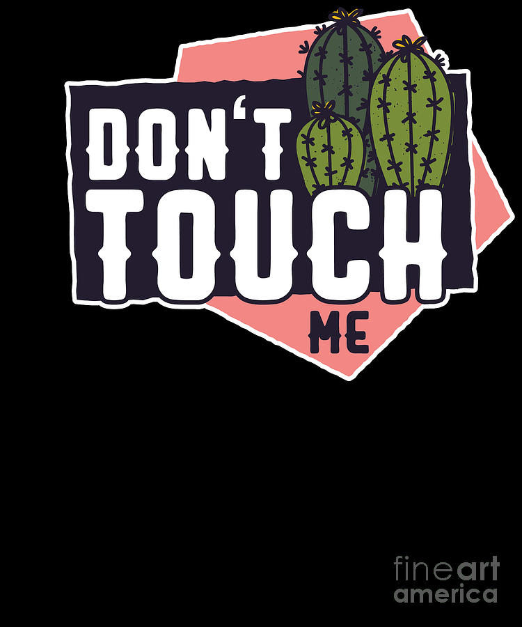 Cactus Dont Touch Me Quote Joke Pun Digital Art By Yestic