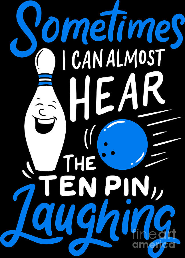 Can Almost Hear Ten Pin Laughing Bowling Bowler Digital Art By Haselshirt