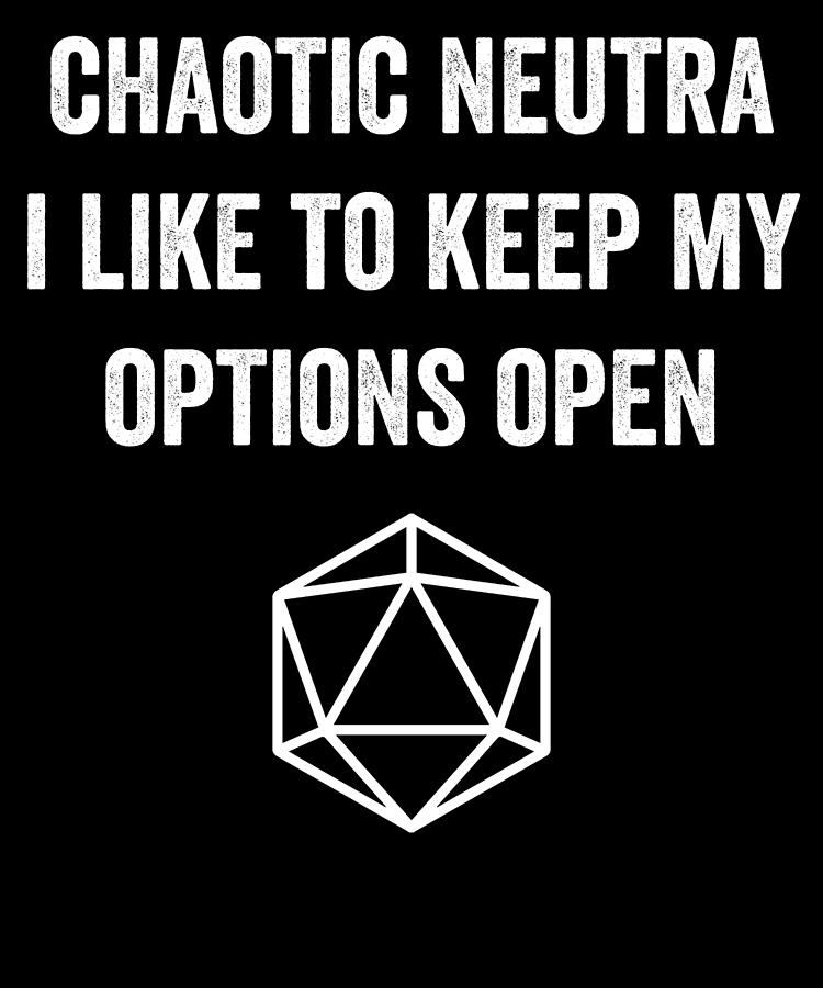 Chaotic Neutra I Like To Keep My Options Open Digital Art by Jane ...