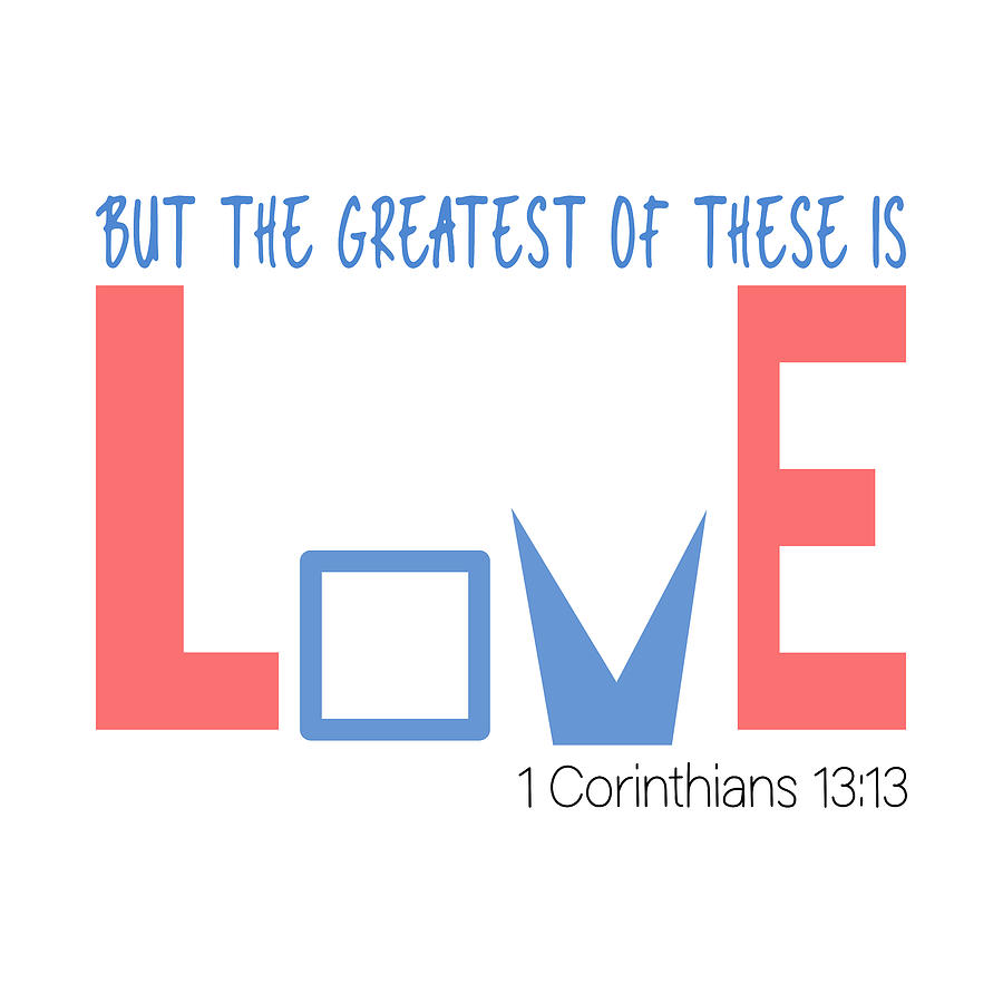 Christian Bible Verse - Greatest is Love Digital Art by Bob Pardue