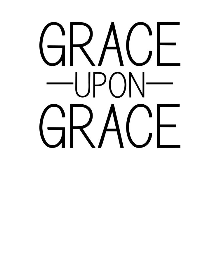 Christian Quotes Grace Upon Grace Religious Digital Art by Stacy McCafferty