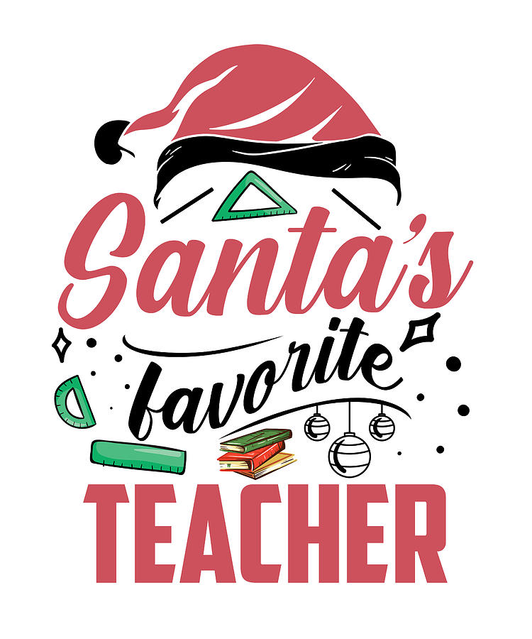 Christmas Teacher Educator Santas Favorite Teacher Digital Art by ...