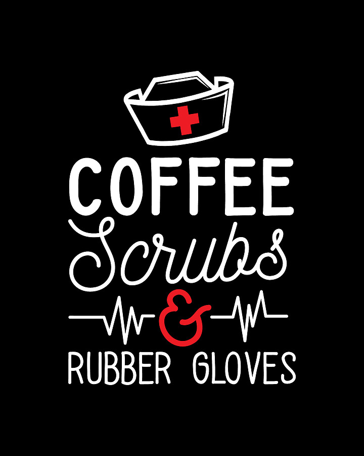 Coffee Scrubs And Rubber Gloves Nurses Gift Idea Digital Art by Haselshirt Fine Art America
