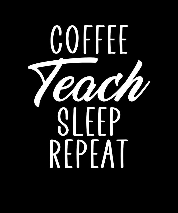 Free Free 323 Coffee Teach Sleep Repeat Svg SVG PNG EPS DXF File