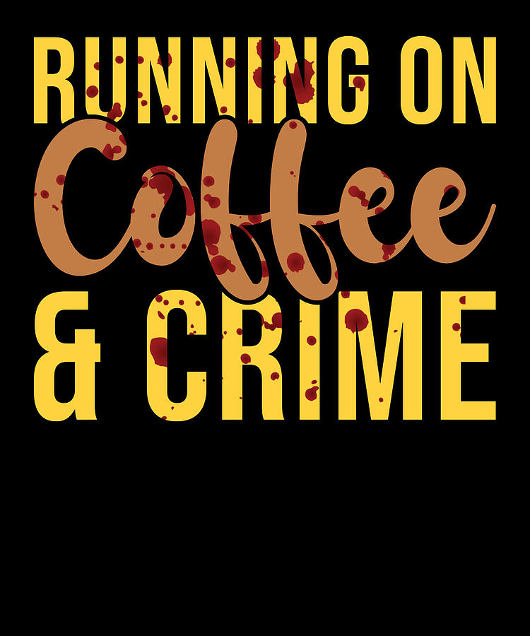 Criminologist Criminology Coffee And Crime Digital Art By Manuel Schmucker Fine Art America 1248