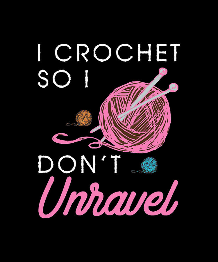 Crocheting I Crochet So I Don't Unravel Cute Crocheting Design Digital ...