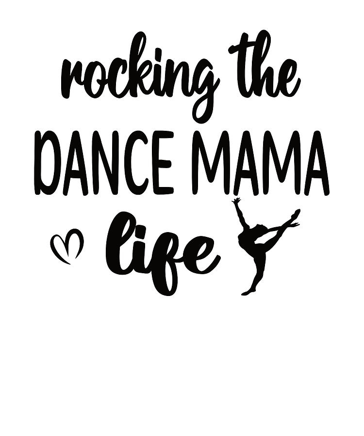 dance-mama-dancing-mom-dance-mother-of-a-dancer-digital-art-by-madeby