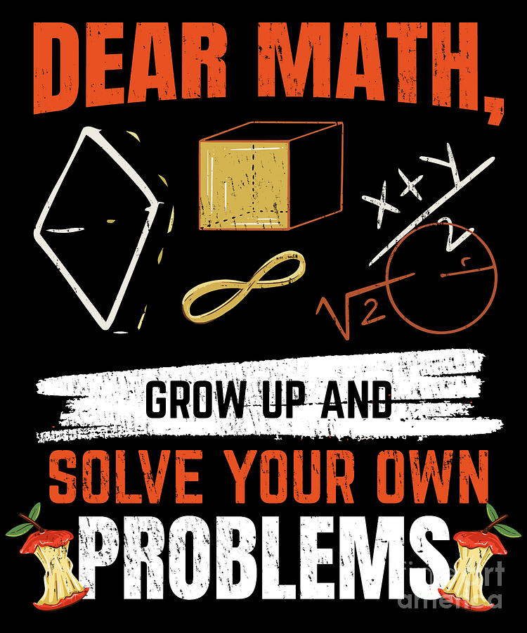 Dear Math Grow Up And Solve Your Own Problems Digital Art by Tobias ...