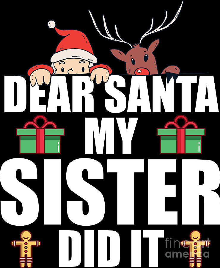 Dear Santa My Sister Did It Naughty Christmas Gift Digital Art by