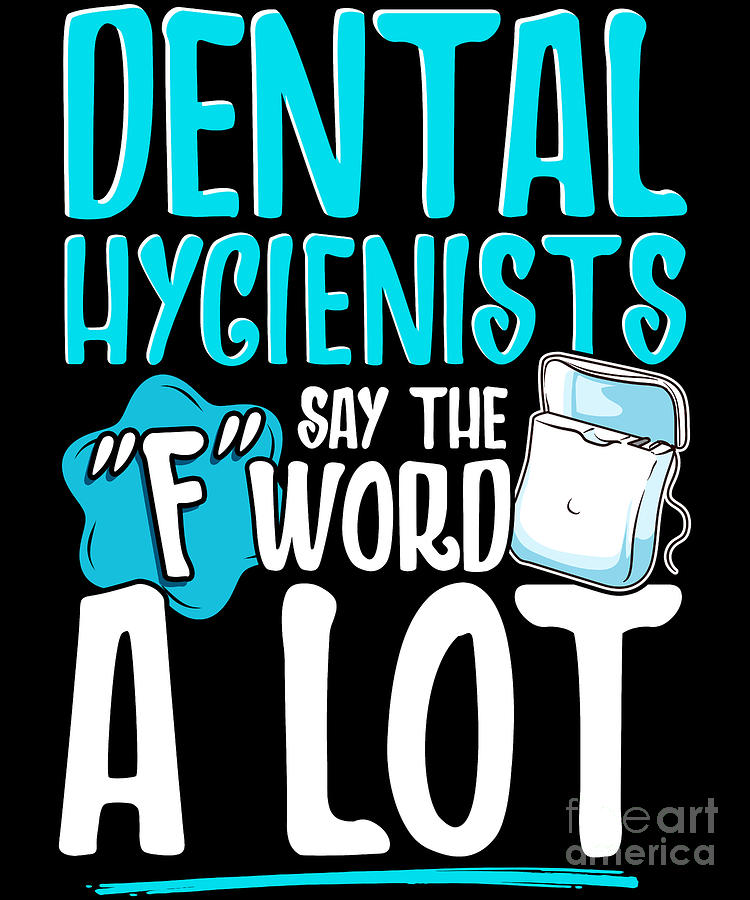 Dental Hygienists Say The F Word A Lot Floss Pun Digital Art by The Perfect