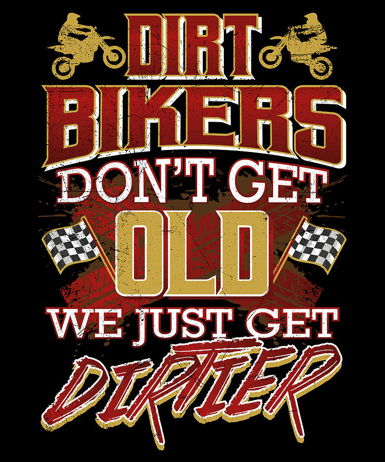 Motorcycle Drawing - Dirt Bikers Dont Get Old We Just Get Dirtier Off Roading Motorcyclist #1 by Kanig Designs