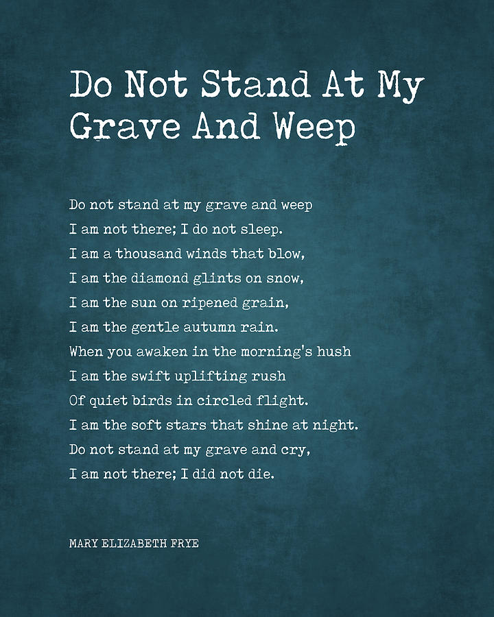 Do Not Stand At My Grave And Weep - Mary Elizabeth Frye Poem ...