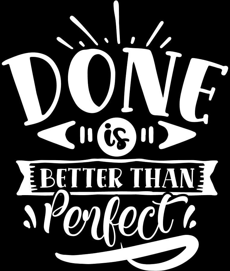 Done Is Better Than Perfect Motivational Quote Digital Art by Sweet ...