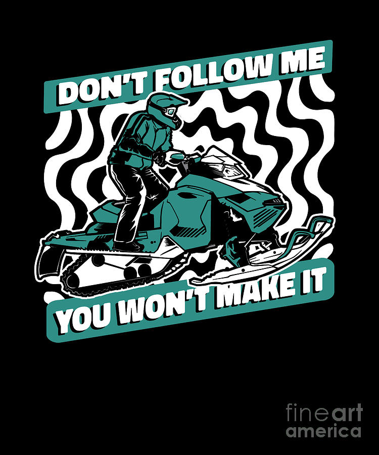 Dont Follow Me You Wont Make It Sledding Snowmobile Riding Digital