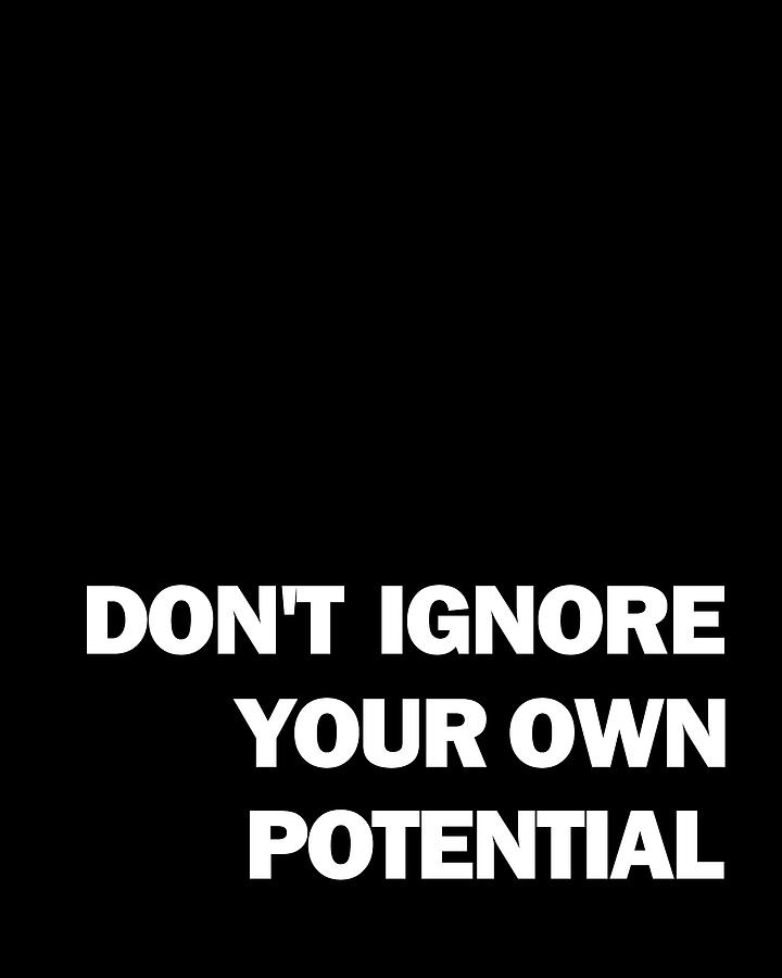 Dont Ignore Your Own Potential 01 - Minimal Typography - Literature Print - Black Digital Art