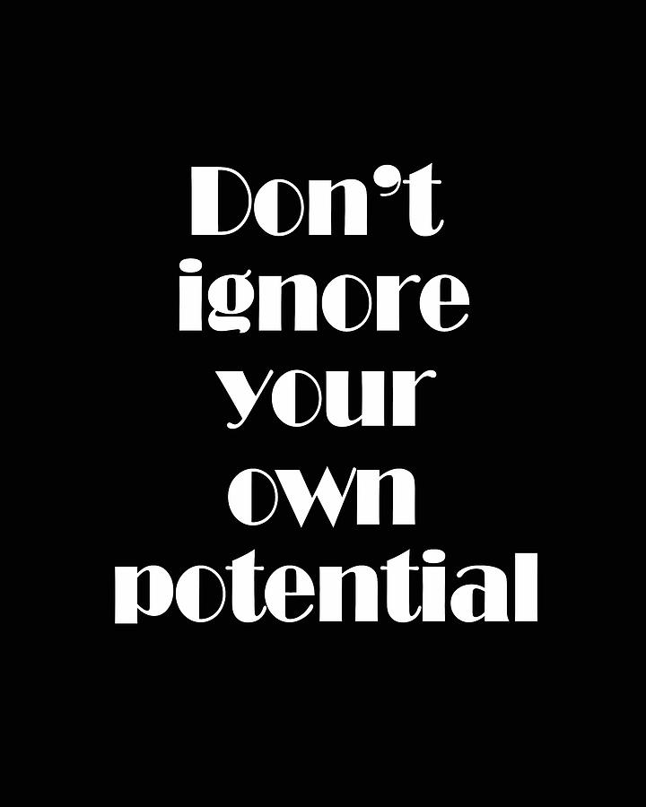 Dont Ignore Your Own Potential 02 - Minimal Typography - Literature Print - Black Digital Art