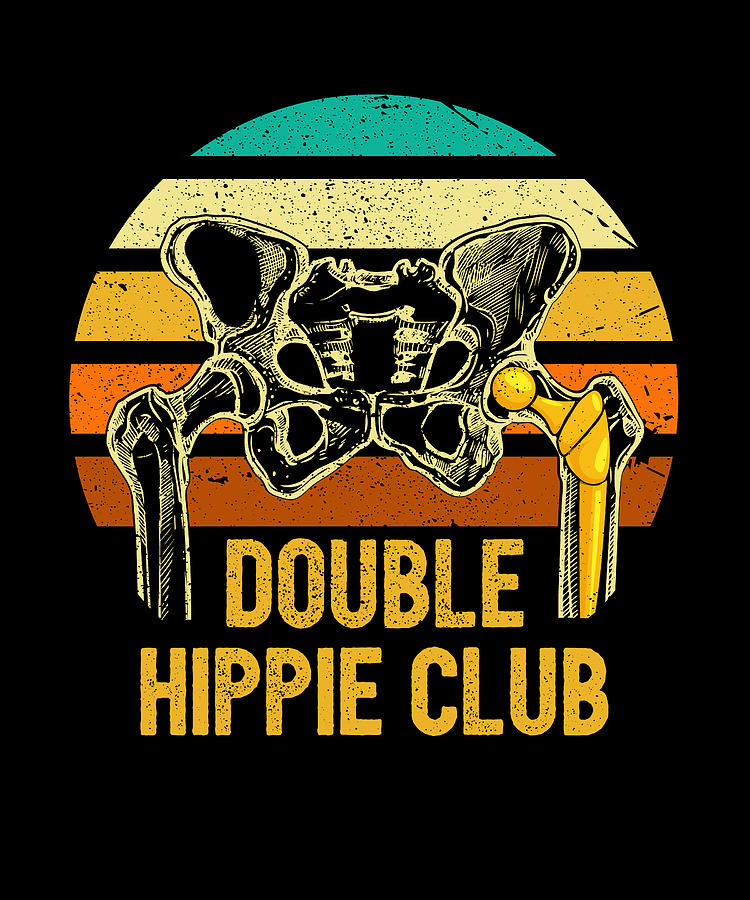 Double Hippie Club Broken Hip Replacement Surgery Recovery Digital Art By Maximus Designs Pixels 9641