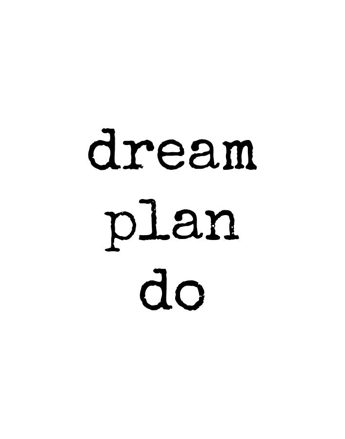DREAM PLAN DO, Encouraging, Success, Positive Quote Digital Art by ...
