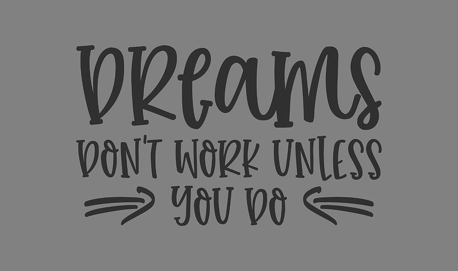 North America Digital Art - Dreams Dont Work Unless You Do #1 by Anh Nguyen