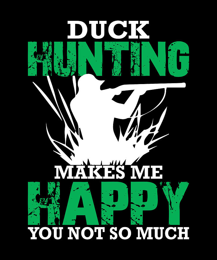 Duck hunting makes me happy Digital Art by Alberto Rodriguez - Fine Art ...