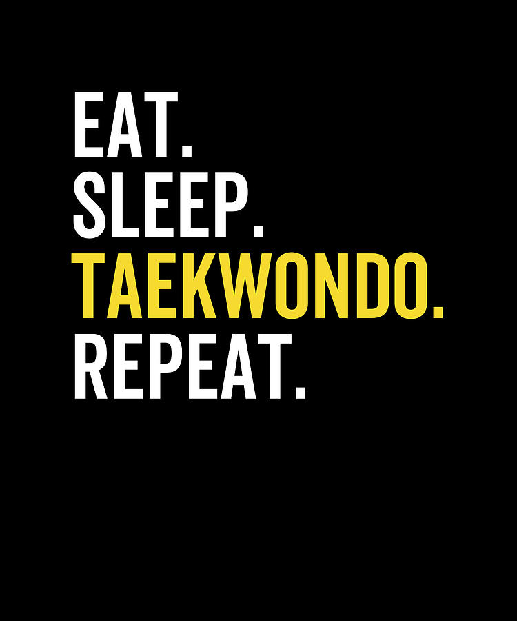 Eat Sleep Taekwondo Repeat Digital Art By Francois Ringuette - Fine Art 