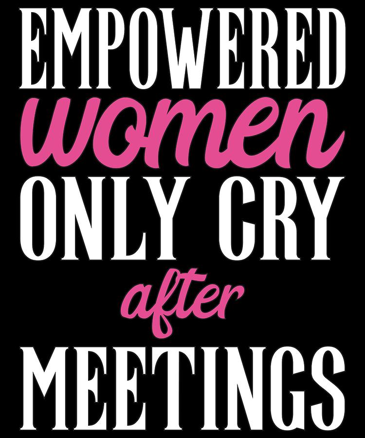 Inspirational Womens Gifts Empowered Women Only Cry After Meetings Women  Weekender Tote Bag by Kanig Designs - Pixels