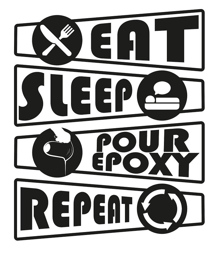 Epoxy Resin Digital Art - Epoxy Resin Eat Sleep Repeat River Table #1 by Toms Tee Store