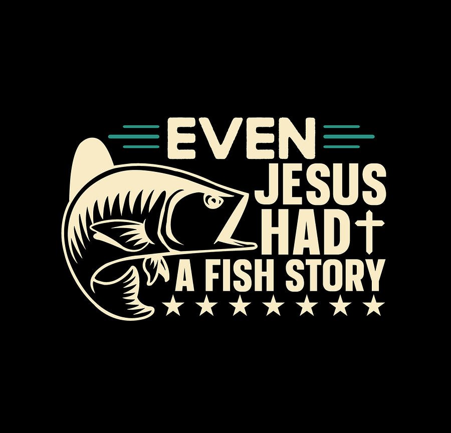 Even Jesus Had A Fish Story Digital Art by Th - Fine Art America