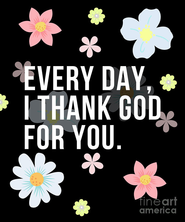 Every Day I Thank God For You Word Design Typography #2 Digital Art by Christie Olstad