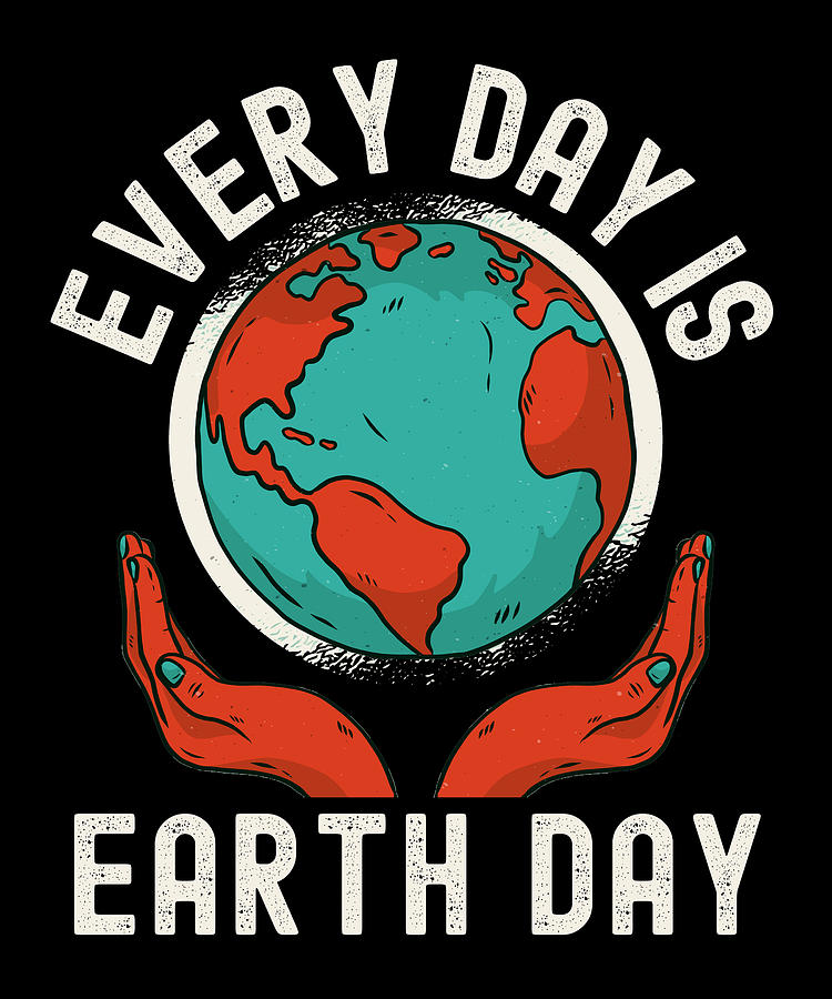 Every Day Is Earth Day Pro Environment Nature Digital Art By Abhishek Mandal Fine Art America 