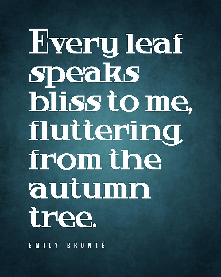 Nature Digital Art - Every leaf speaks bliss to me - Emily Bronte Quote - Literature - Typography Print #1 by Studio Grafiikka
