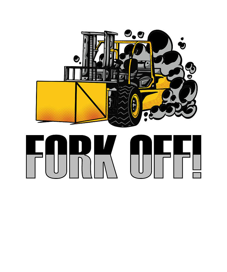 Fork Off Forklift Operator Driver Forklifter Digital Art By Florian 