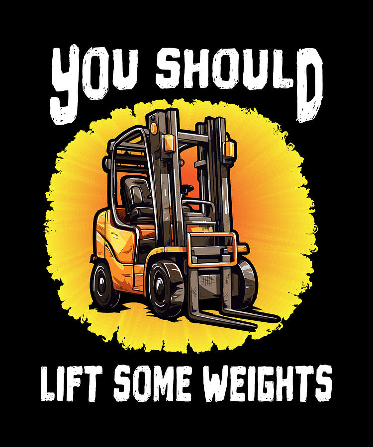 Forklift Certified Lift Some Weights Forklift Operator Digital Art by ...