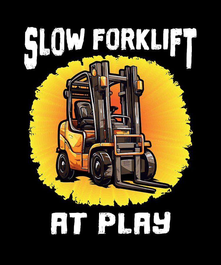 Forklift Certified Slow Forklift At Play Forklift Operator #1 Digital ...