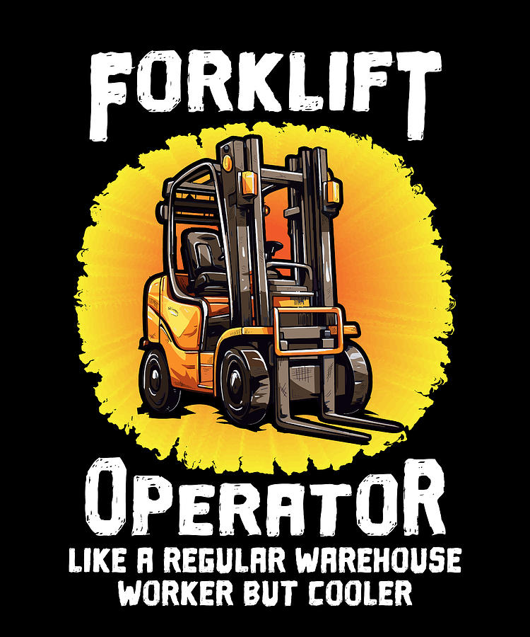 Forklift Operator Like A Regular Warehouse Worker But Cooler Digital ...