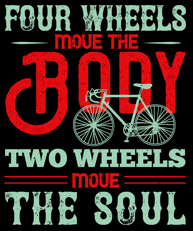 Four Wheels Move The Body Two Wheels Move The Soul Digital Art By Jacob Zelazny Fine Art America
