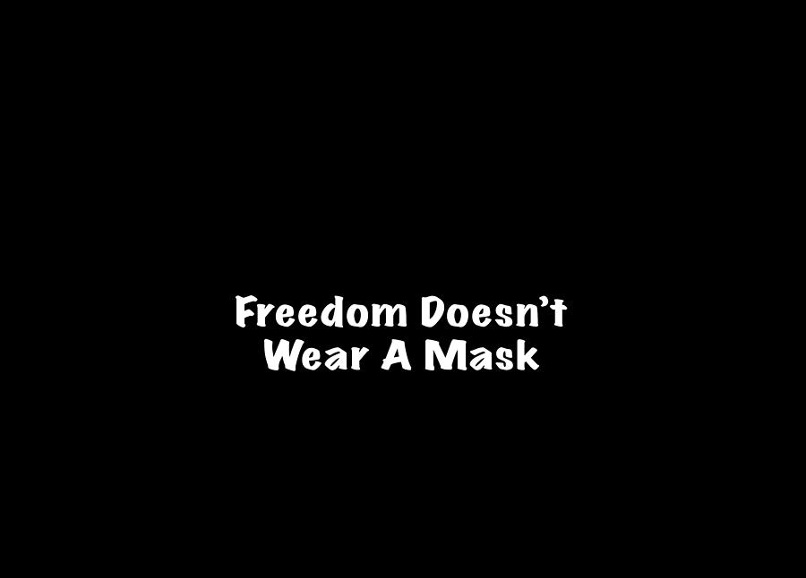 Freedom Doesnt Wear A Mask #1 Photograph by Mark Stout