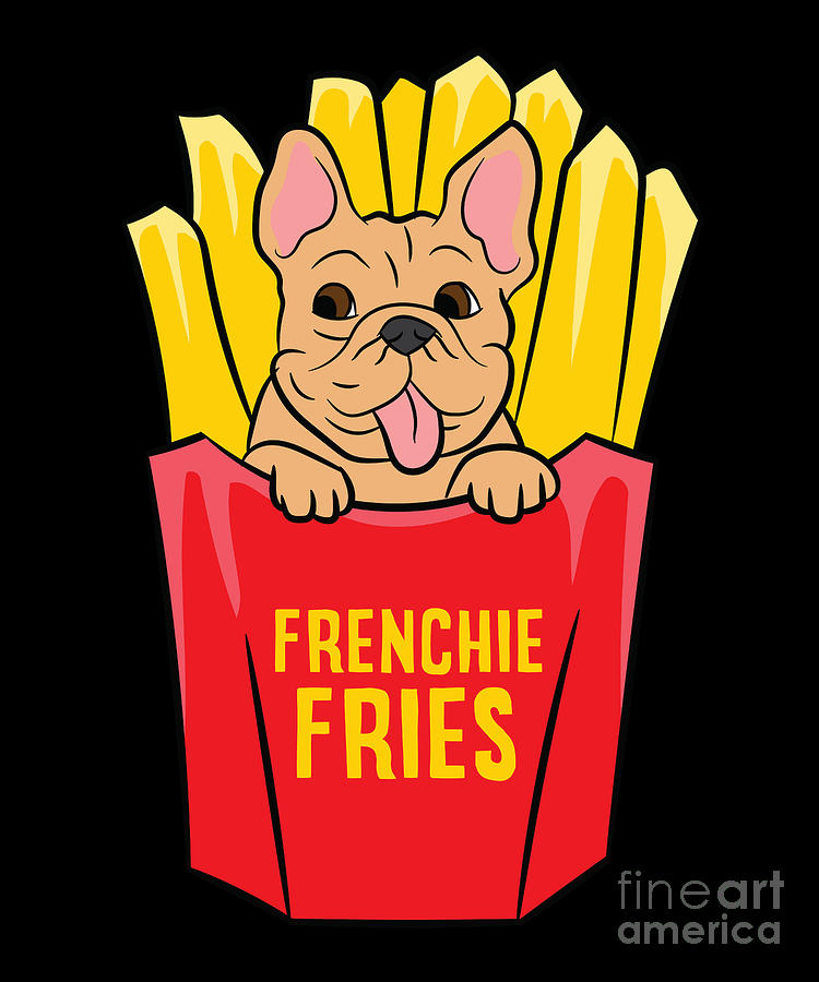 French Bulldog Frenchie Fries Cute French Bulldog Gifts Digital Art by ...