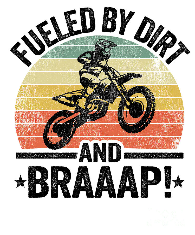 Fueled By Dirt And Braaap Dirt Bike Funny Motocross Digital Art by Lisa  Stronzi | Pixels