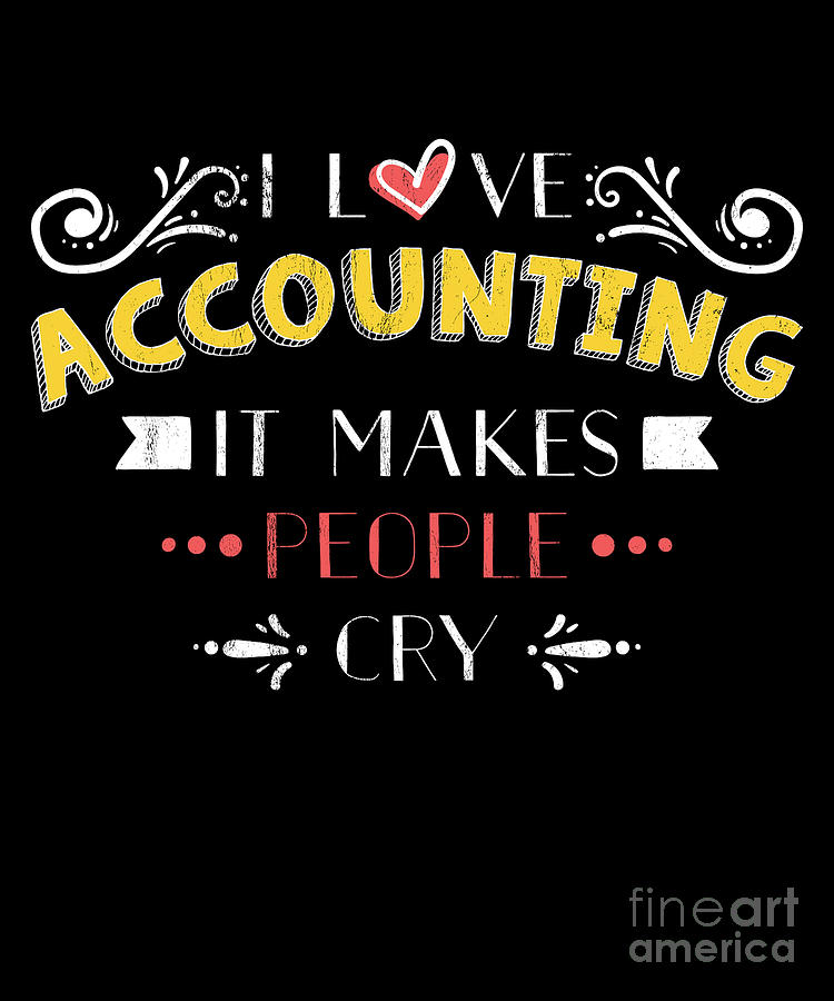 Funny Accounting For Accountants Cry Drawing by Noirty Designs - Pixels
