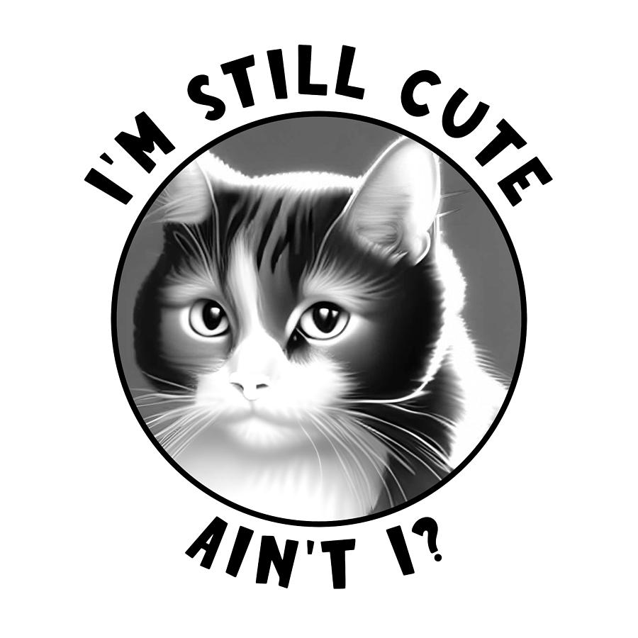 Funny Cat - Im Still Cute Digital Art by Bob Pardue