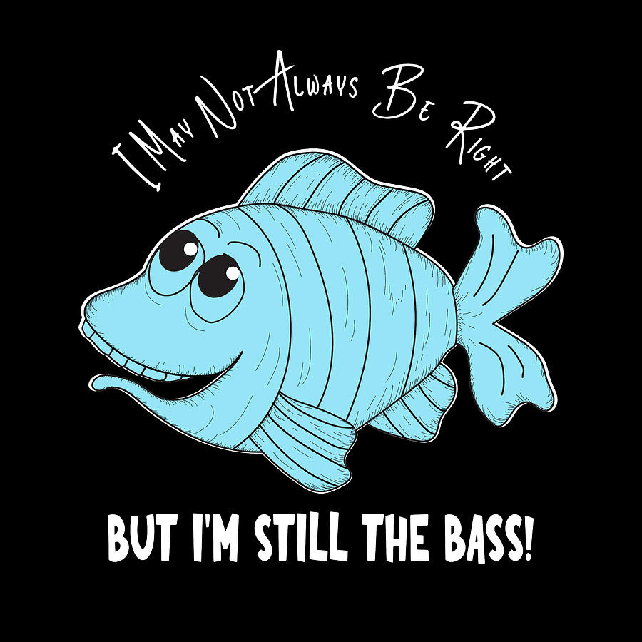 Funny Fish - Im Still the Bass Aqua with White Text Digital Art by Bob Pardue