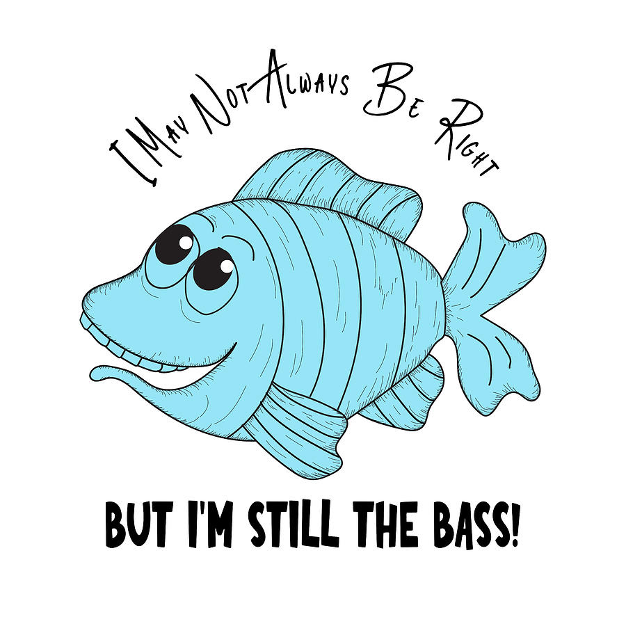 Funny Fish - Im Still the Bass Digital Art by Bob Pardue