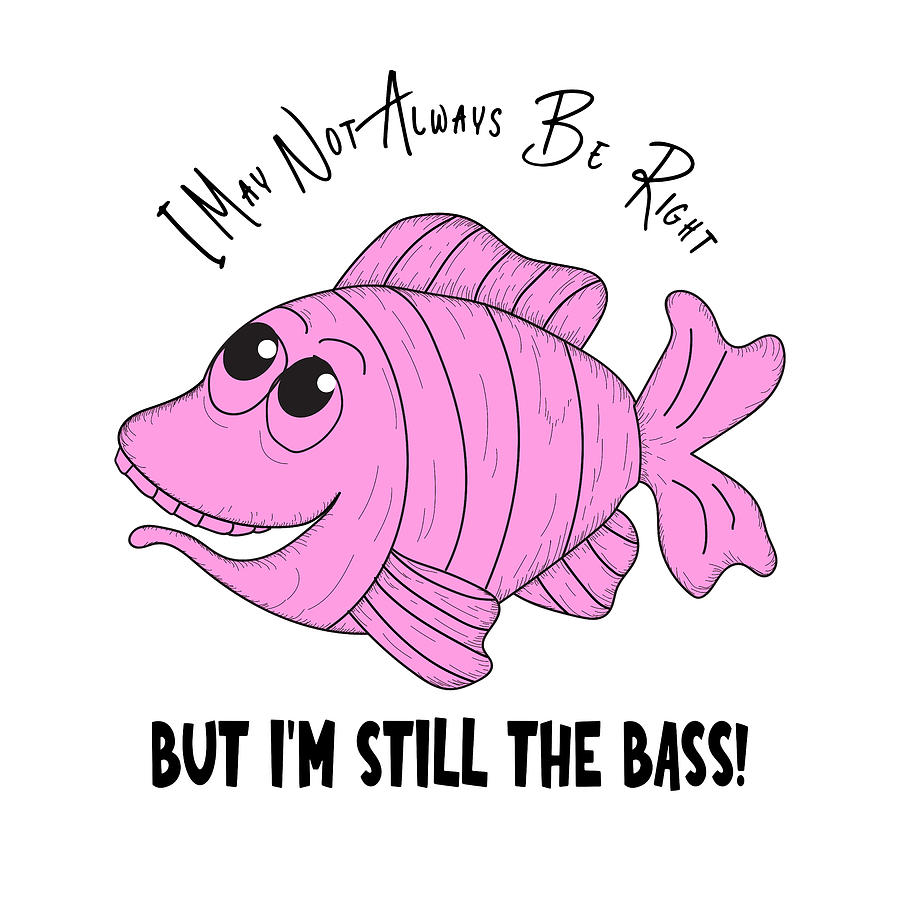 Funny Fish - Im Still the Bass Pink Digital Art by Bob Pardue