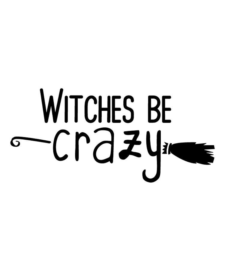Funny Halloween Gifts - Witches Be Crazy #1 Digital Art by Caterina Christakos