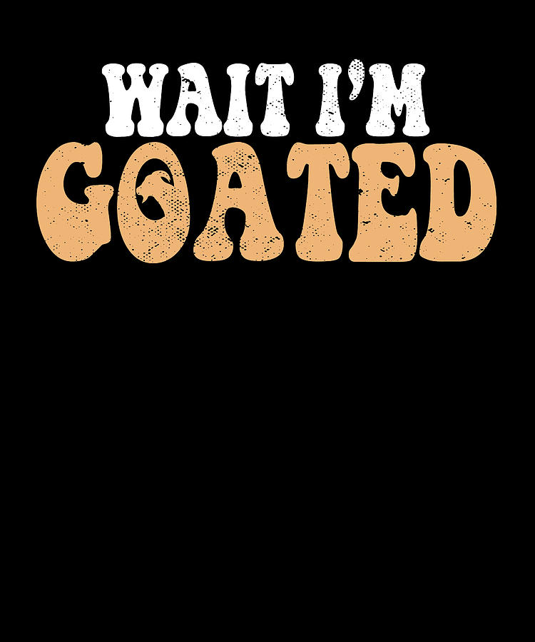 Wait I'm Goated Funny Meme T-Shirt