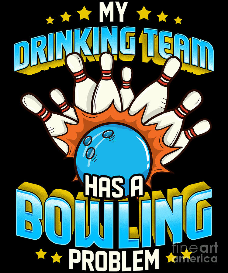 Funny My Drinking Team Has A Bowling Problem #1 Digital Art by The ...