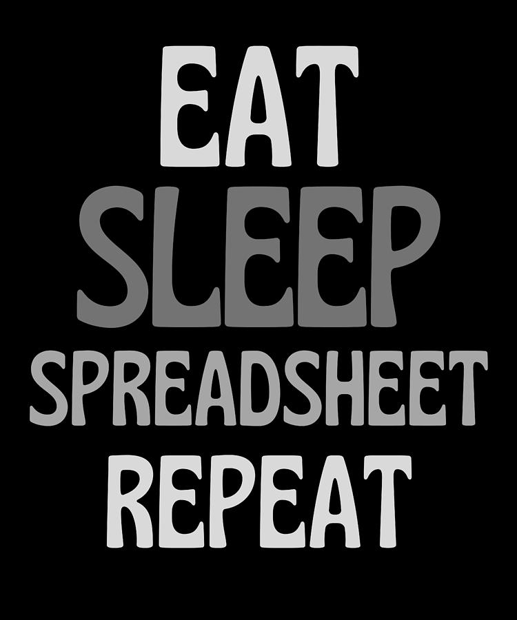 Funny Spreadsheet Eat Sleep Spreadsheet Repeat Drawing by Faiz Nawaz ...