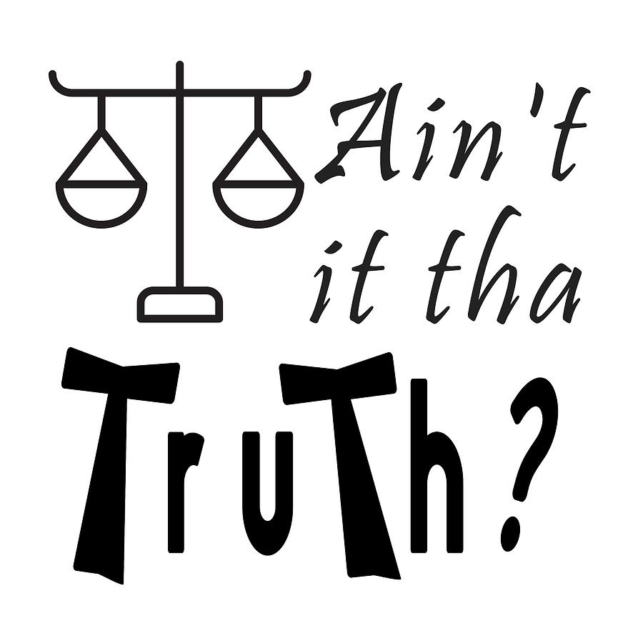 Funny Text - Aint It Tha Truth Digital Art by Bob Pardue